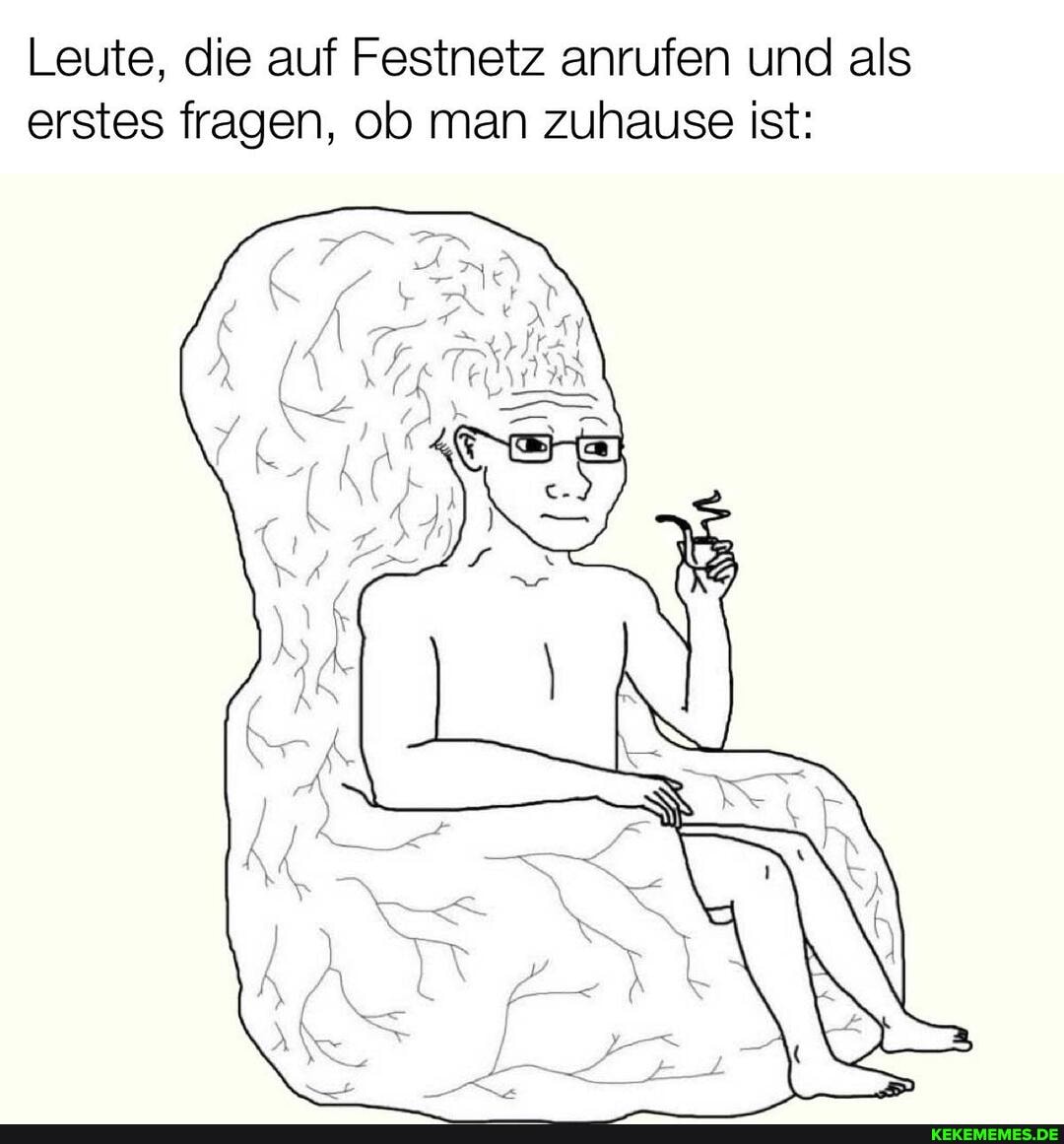 Leute, die auf Festnetz anrufen und als erstes fragen, ob man zuhause ist: