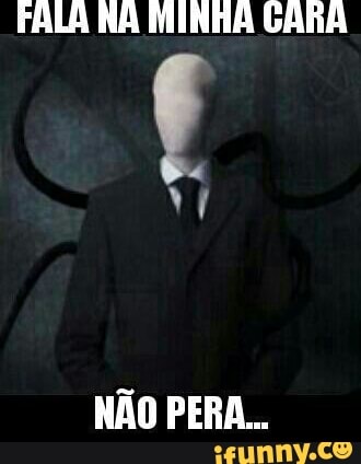 FALA NA MINHA GARA
f
NÃO PERA.