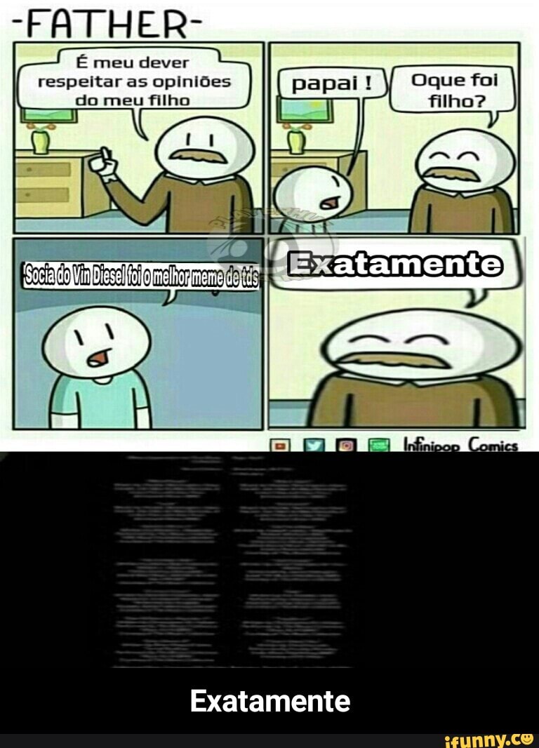 E meu dever
respeitar as opiniões
do meu filho
Exatamente - Exatamente