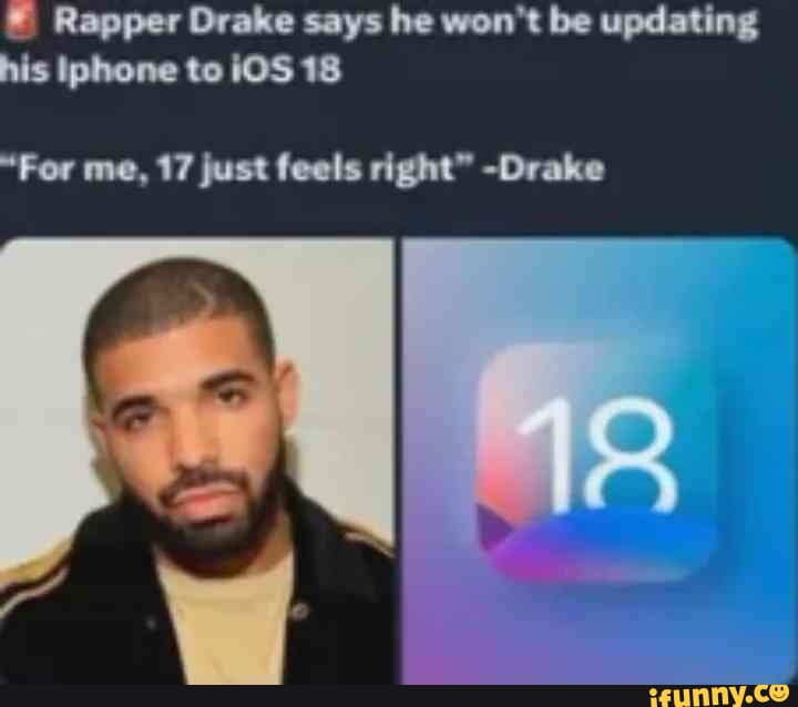 Ios Rapper Rapper Drake says he won't be updating his iphone to iOS 18