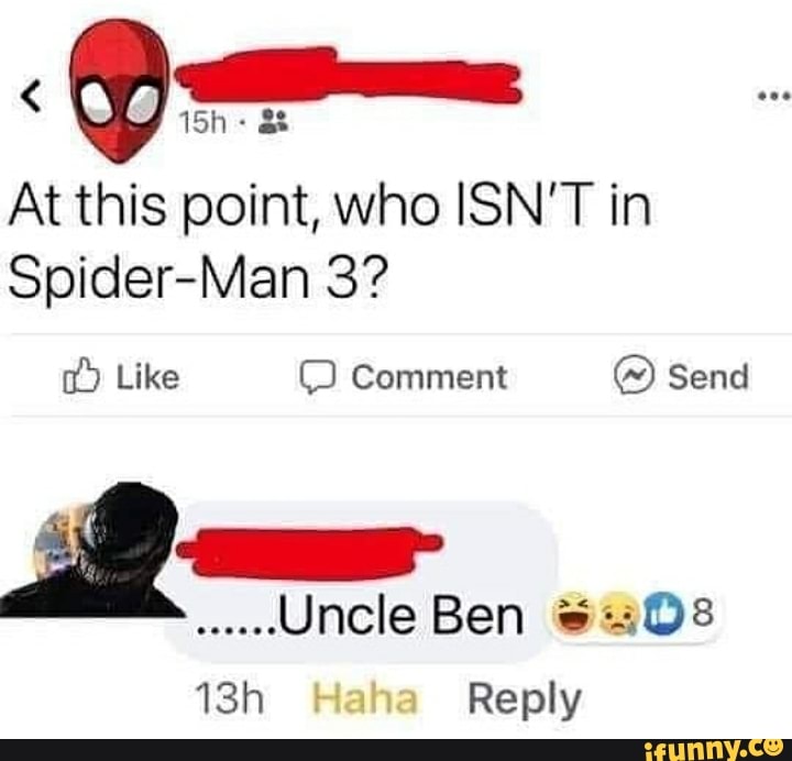 At this point, who ISN'T in
Spider-Man 3?
Like Comment Send
.Unele Ben
aha Reply