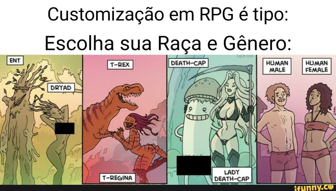 Customização em RPG é tipo:
Escolha sua Raça e Gênero:
Ea EM
