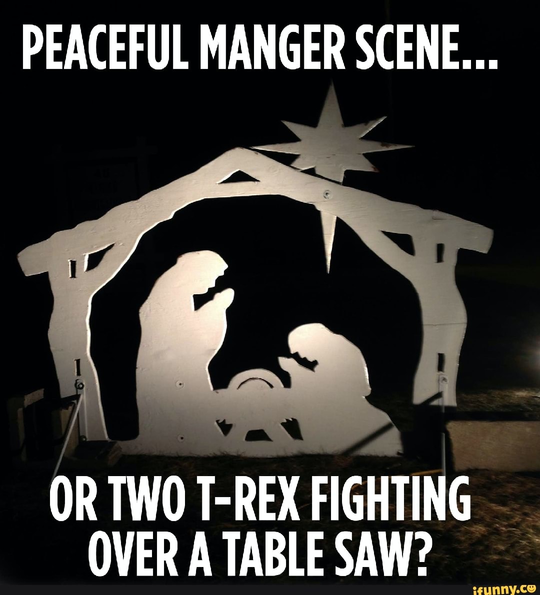 PEACEFUL MANGER SCENE OR TWO T-REX FIGHTING OVER A TABLE SAW? - iFunny