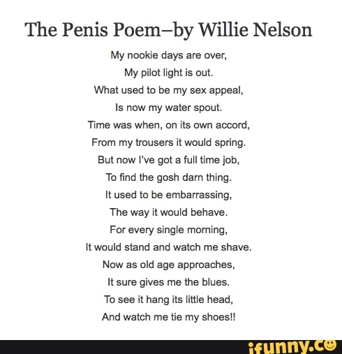 The Penis Poem By Willie Nelson My Nookie Days Are Over My Pilot Light Is Out What Used To Be