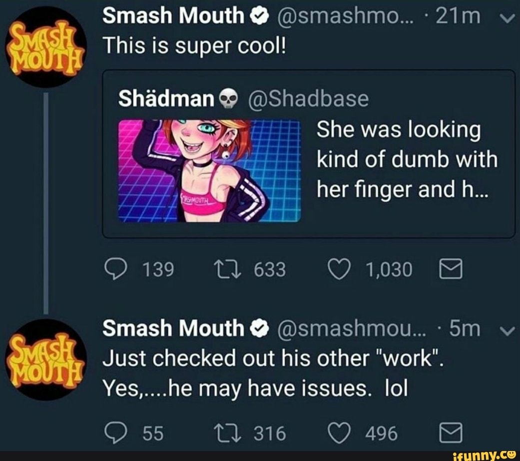 Smash Mouth This is super cool Shadman Shadbase She was looking kind