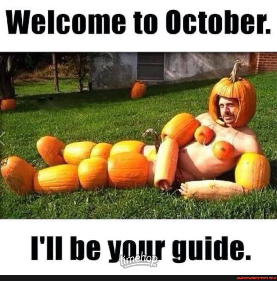 Welcome to October.
Ds f > ril be your guide.