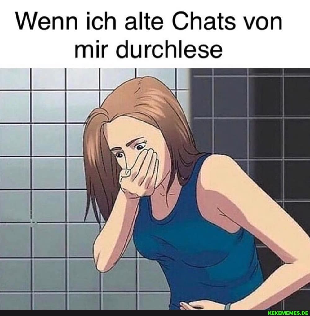 Wenn ich alte Chats von mir durchlese