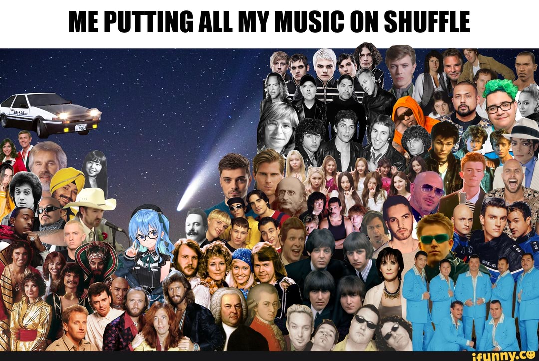 me-putting-all-my-music-on-shuffle-m-ifunny