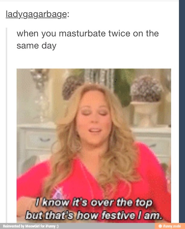 ladygagarbage:
when you masturbate twice on the
same day
butithatsthow festive I
