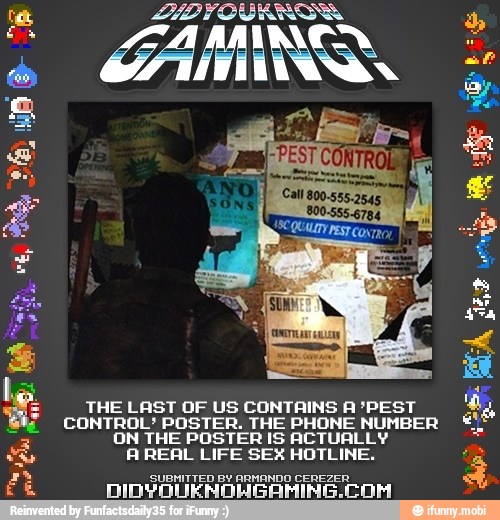 THE LAST OF US CONTAINS A 'PEST
CONTROL* POSTER. THE PHONE NUMBER
ON THE POSTER IS ACTUALLY
AREAL LIFE SEX HOTLINE.
