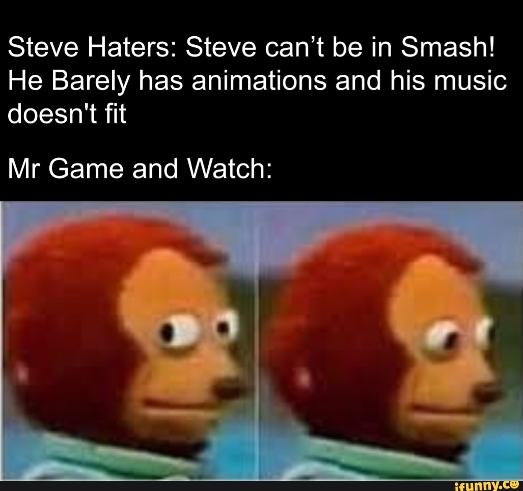 Steve Haters: Steve can't be in Smash! He Barely has animations and his ...