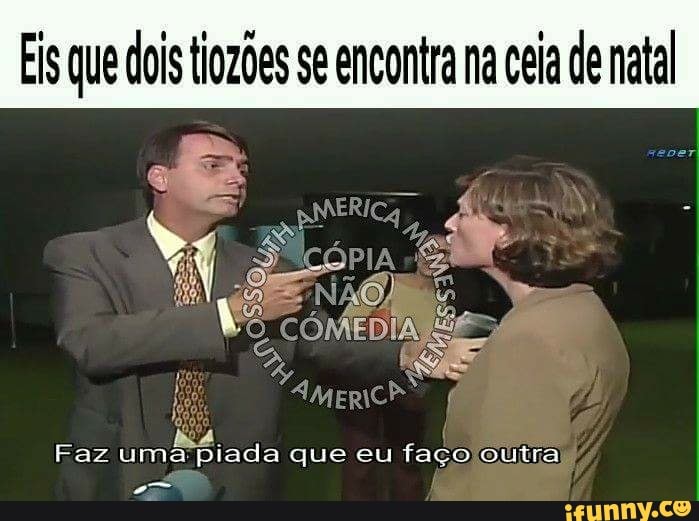 Eis que dois tiozões se encontra na ceia de natal
mi
I
Faz
wnmaystade
que eu faço olitra
