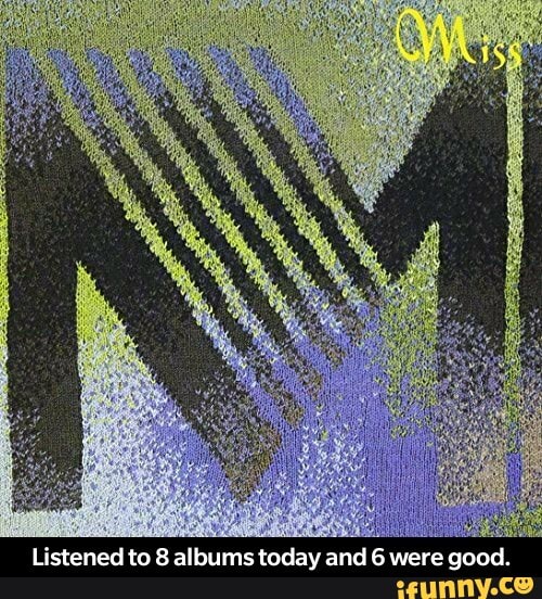 istened to 8 albums today and 6 were good. - Listened to 8 albums today and 6 were good.
