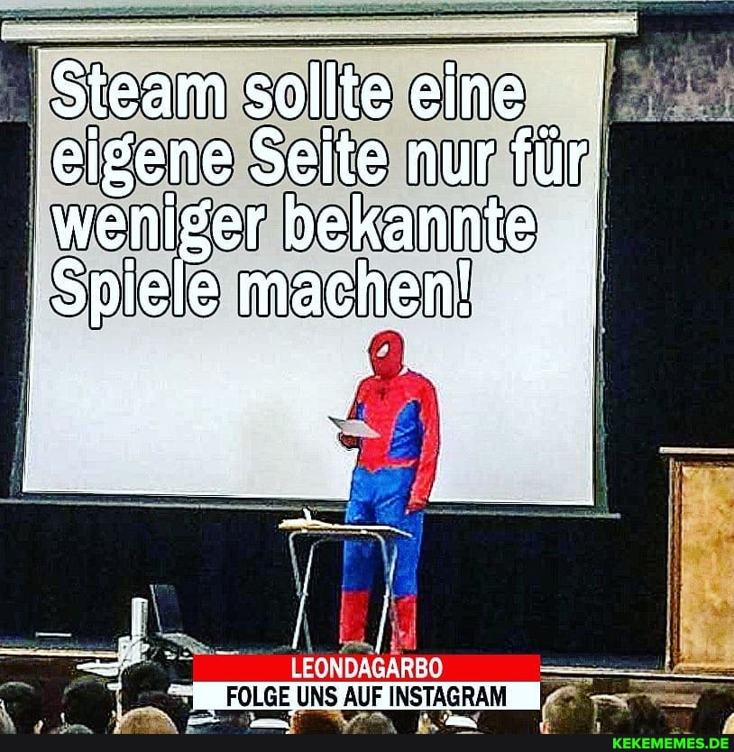 'Steam sollteeine eigene Seite nur enbekan für! weniger bekannte
Spiele machen!
LEONDAGARBO