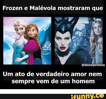 Frozen e Malévola mostraram que
A
Sie
Um ato de verdadeiro amor nem
sempre vem de um homem