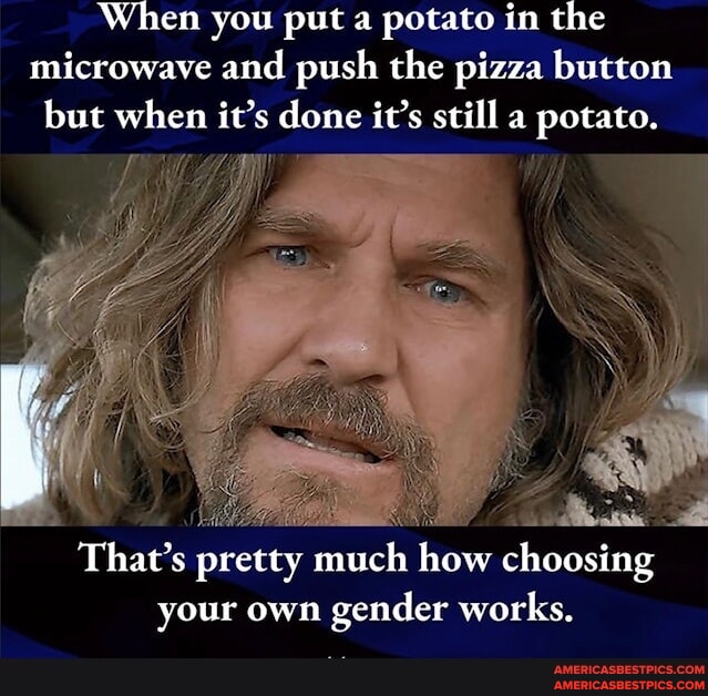 When you put a potato in the microwave and push the pizza button but