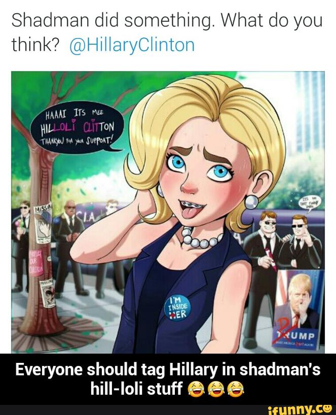 @HiHaryCHntOﬂ hiII-loli stuff 666 - Everyone should tag Hillary in shadman&...