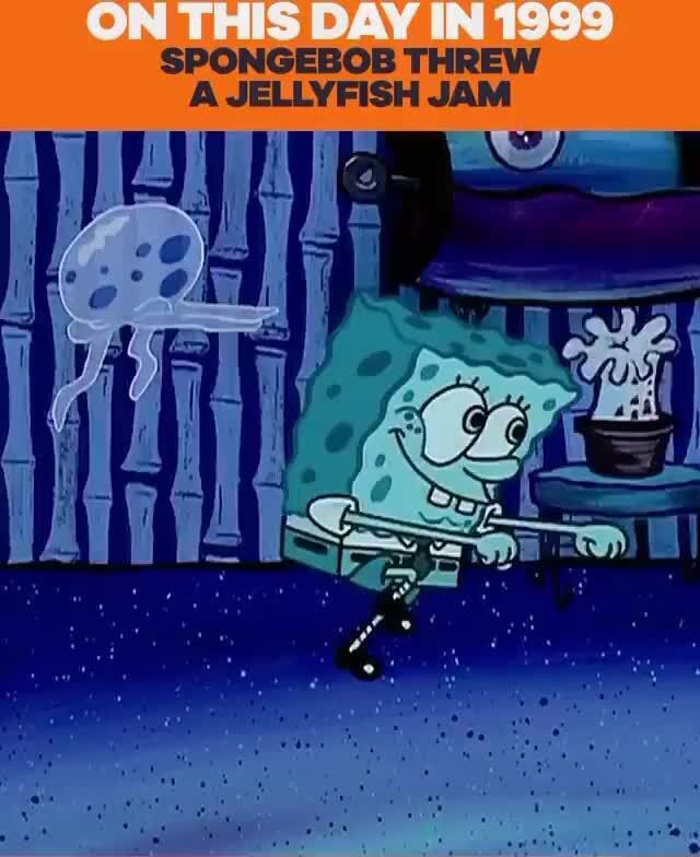SPONGEBOB THREW A JELLYFISH JAM )