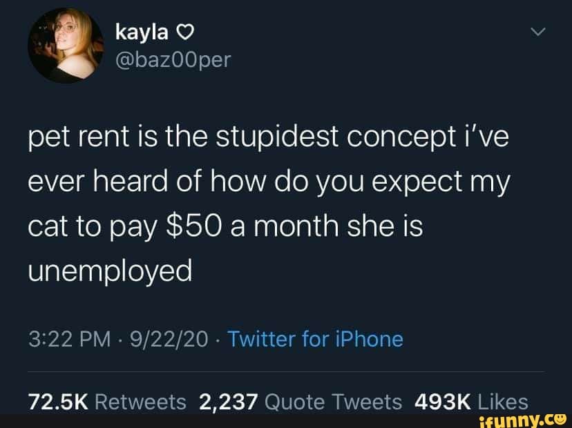 Kayla O @baz00per pet rent is the stupidest concept i've ever heard of ...