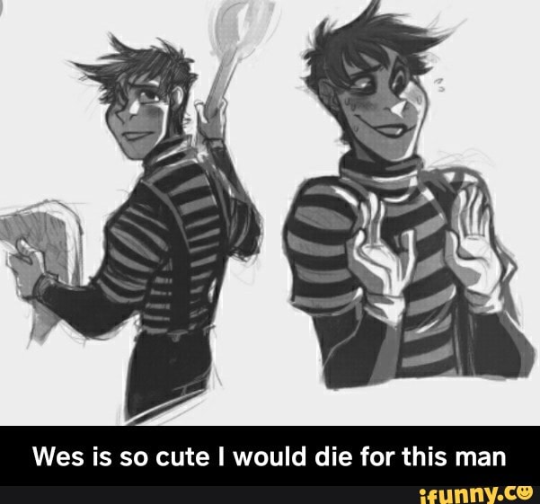 Wes is so cute I would die for this man - Wes is so cute I would die for th...