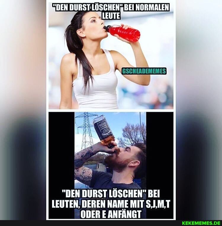 :DEN DURST: BEI NORMALEN
'LEUTE
"DEN DURST LÖSCHEN" BEI LEUTEN, DEREN NAME MIT 5,1,M,T
ANNFnrT aaraunT