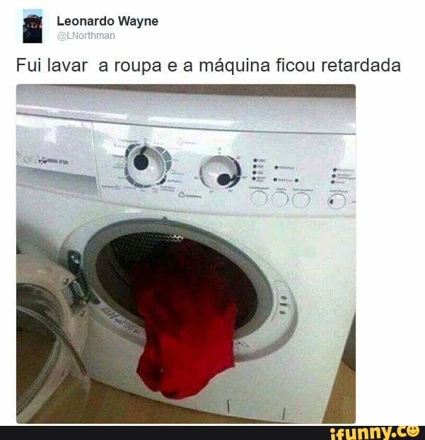 a
Fui lavar a roupa e a máquina ficou retardada