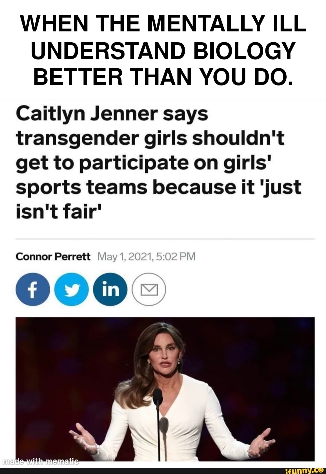 WHEN THE MENTALLY ILL UNDERSTAND BIOLOGY BETTER THAN YOU DO.
Caitlyn Jenner says transgender girls shouldn't get to participate on girls' sports teams because it 'just isn't fair'
Connor Perrett Via 1,2021,!