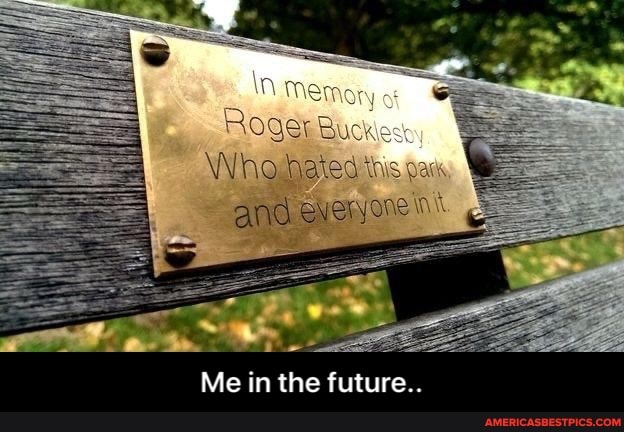 Roger
Who hated this and
Me in the future.. - Me in the future..
