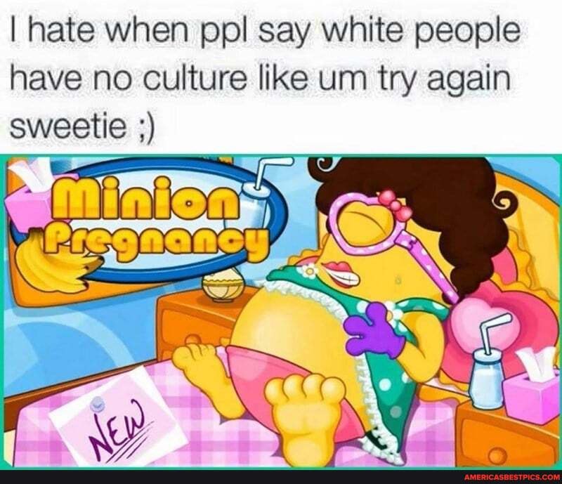 I hate when ppl say white people have no Culture like um try again sweetie