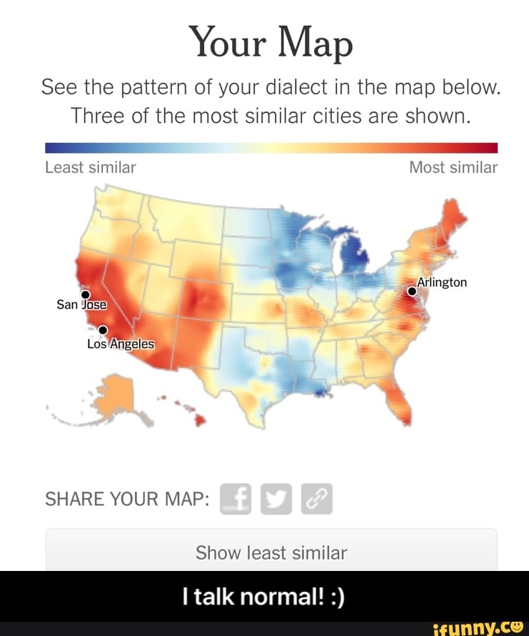 Your Map See the pattern of your dialect in the map below. Three of the