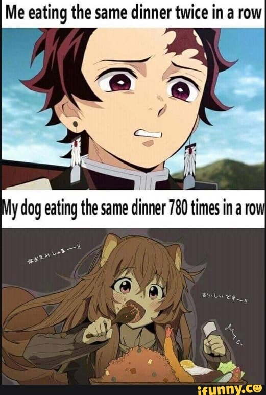 Me eating the same dinner twice in a row