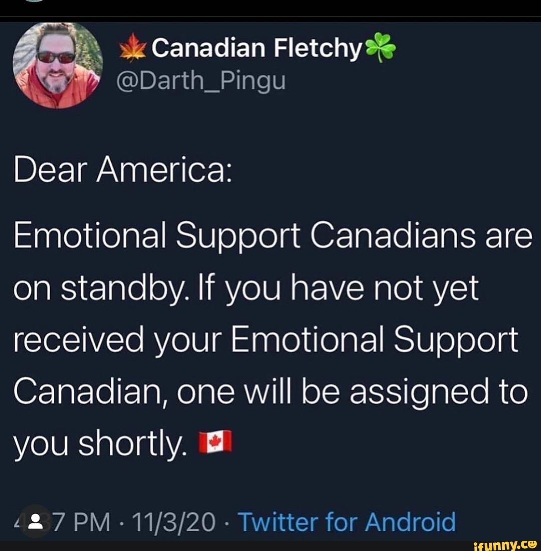 Canadian Fletchy )BY Pingu Dear America Emotional Support Canadians