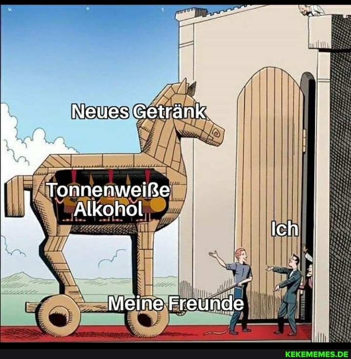 Neues Getränk
Tonnenweiße
Alkohol
Meine Freunde
