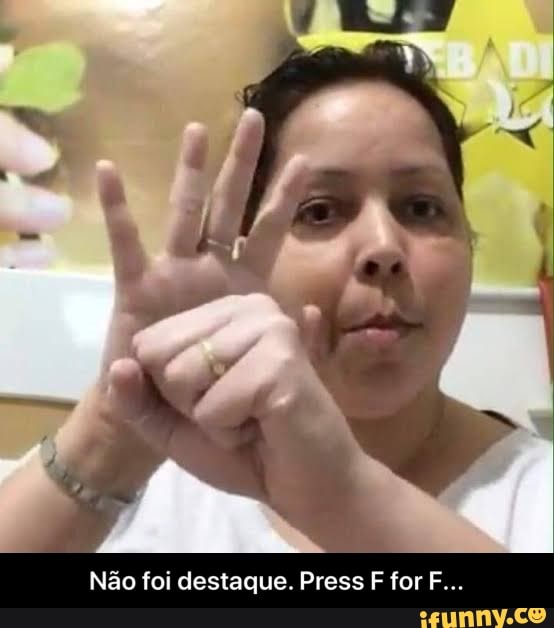 Não foi destaque. Press F for F... - Não foi destaque. Press F for F...