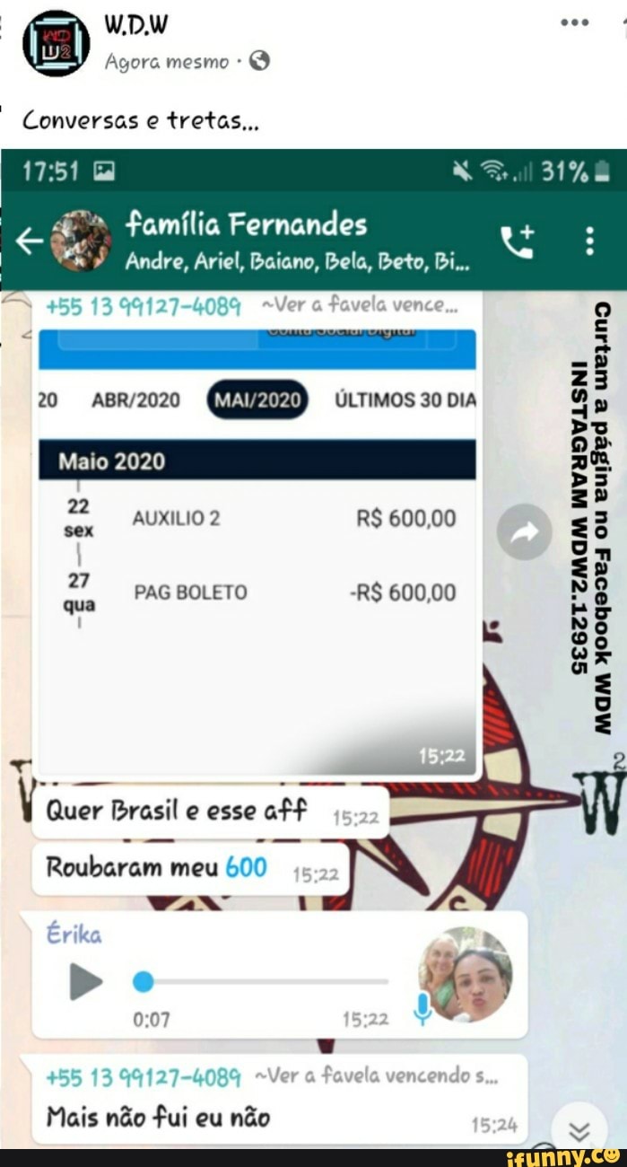 0:07
Nee
Conversas e tretas...
4" Família Fernandes
q lal
Quer Brasil e esse
aff
Roubaram meu 600