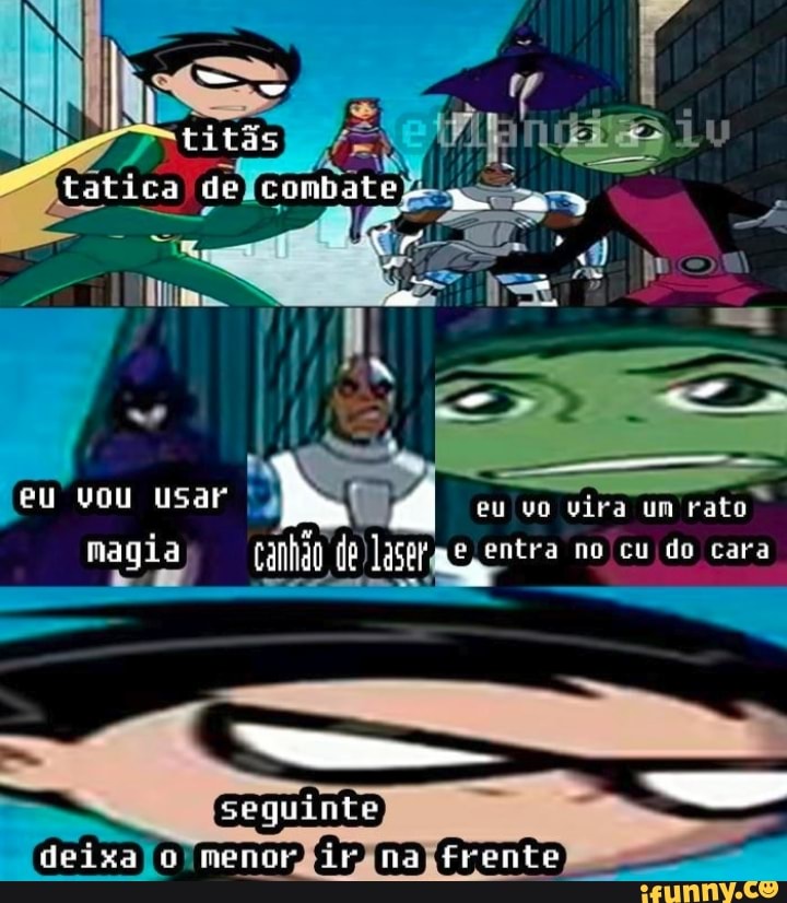 Labica de combales
Ur
= ãã eu vou usar eu vo vira um rato
magia canhão de Laser entra no cu do cara
na Frente