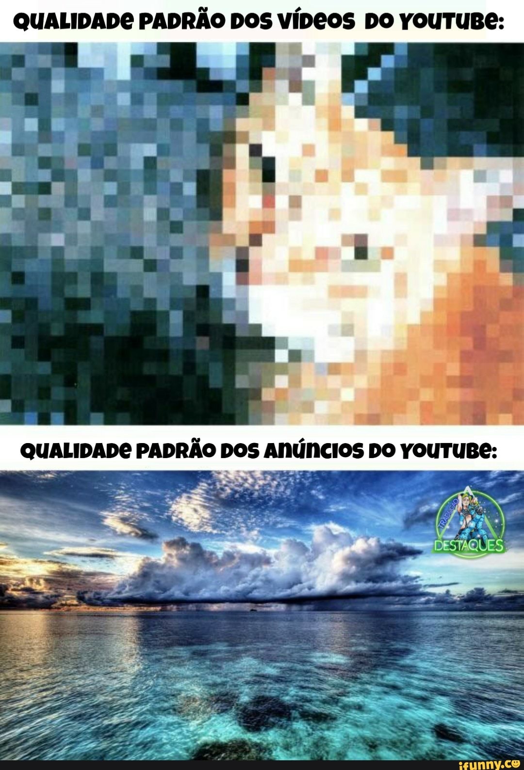 QUALIDADE PADRÃO DOS VÍDEOS DO YOUTUBE:
DOS DO
DESTAQUES: