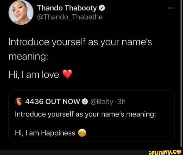 Introduce Yourself As Your Name S Meaning Hi Lam Love O 4436 Out Now Boity Introduce Yourself As Your Name S Meaning Hi Iam Happiness