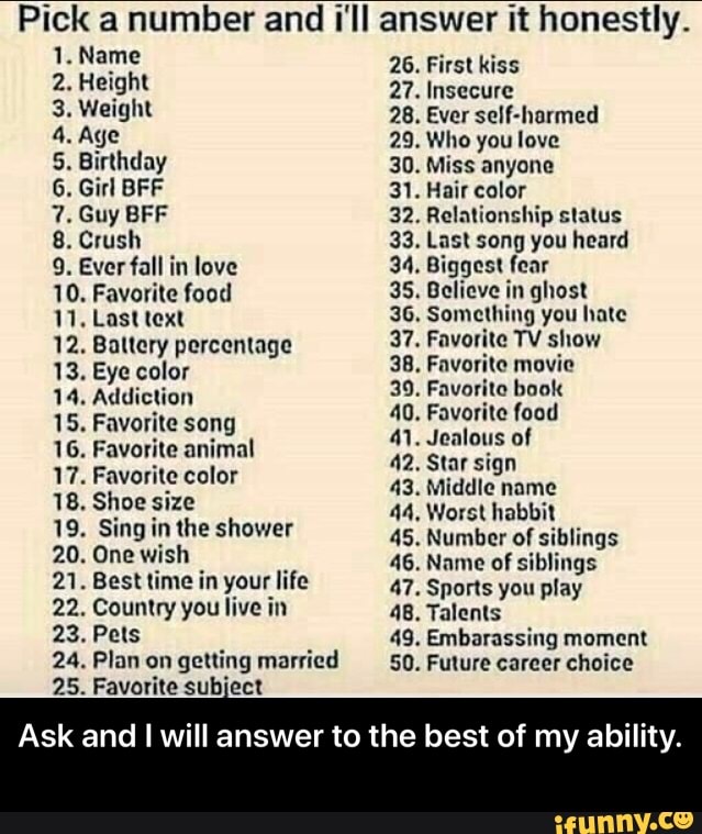 Pick a number and I'll answer it honestly. 5. Birthday 30. Miss anyone ...