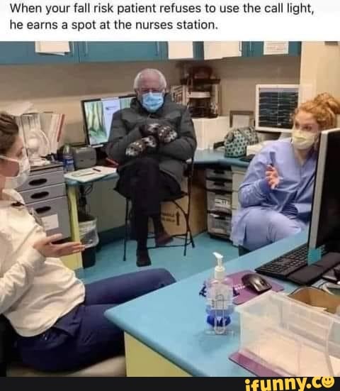 When your fall risk patient refuses to use the call light, he earns a spot at the nurses station.