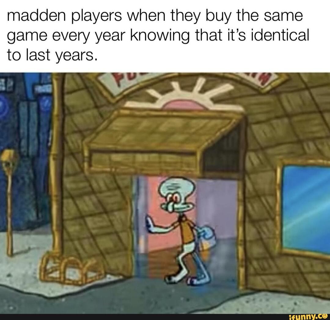 madden-players-when-they-buy-the-same-game-every-year-knowing-that-it-s