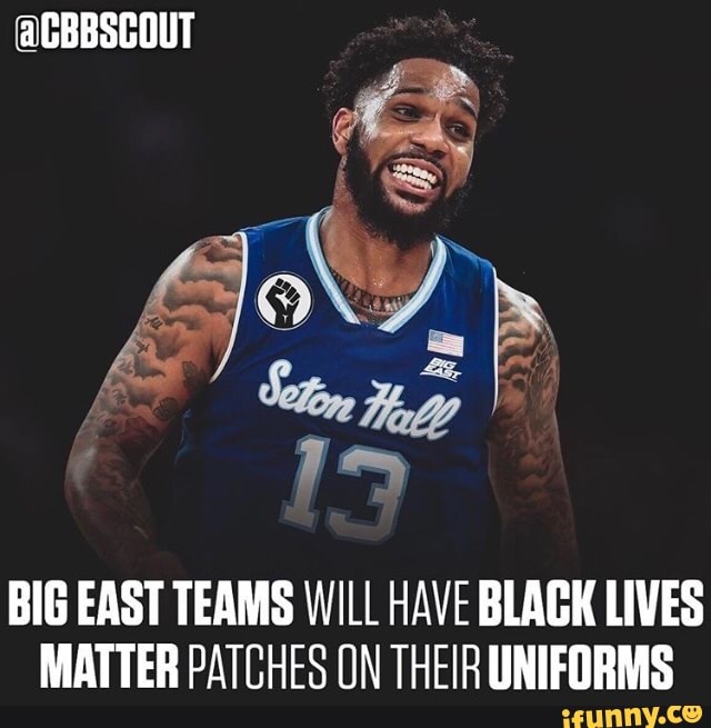BIG EAST TEAMS WILL HAVE BLAGK LIVES
MATTER PATCHES ON THEIR UNIFORMS