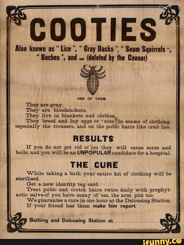 COOTIES Also known as "Lice", " Gray Backs", " Seam Squirrels "Boches