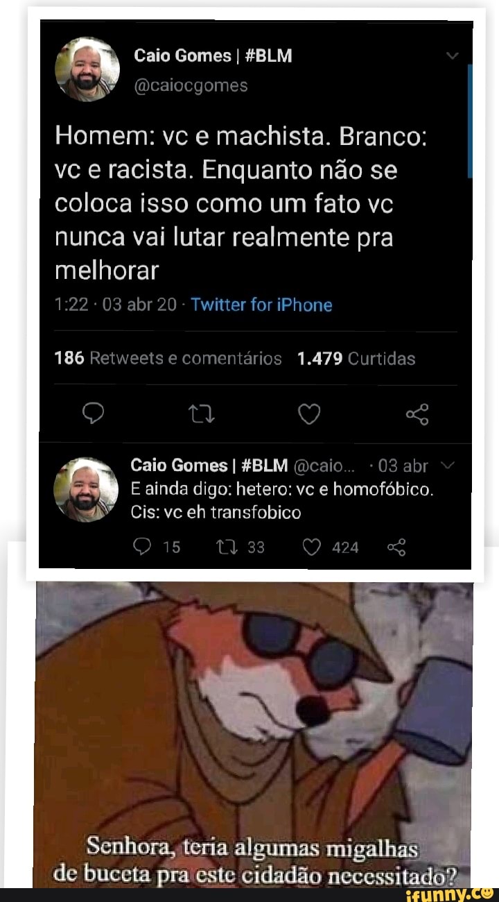 Caio Gomes I Homem Vc E Machista Branco Vc E Racista Enquanto Nao Se Coloca Isso