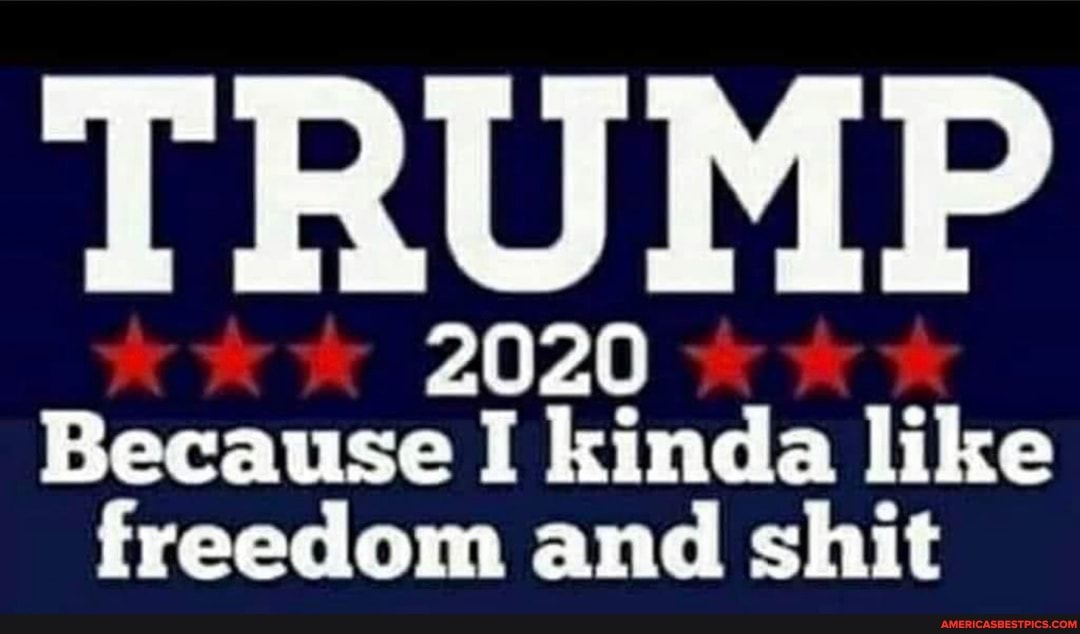 TRUMP
Because I kinda like freedom and shit