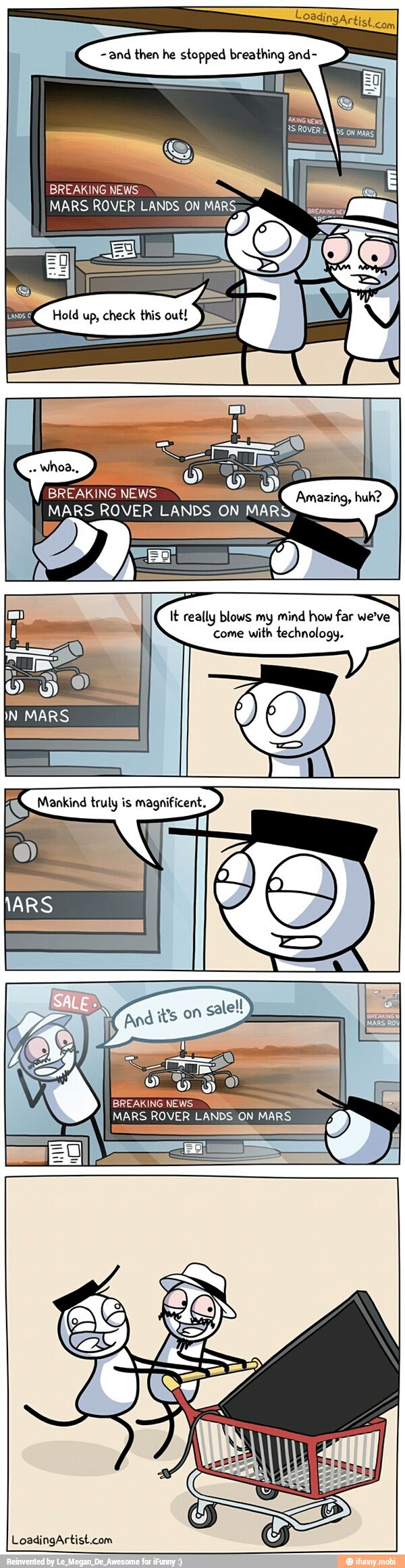 and then he stopped breathing and-
MARS ROVER LANDS ON MA
It really blows my mind how far we've
come with technology.
KS Mankind truly is magnificent.
S
