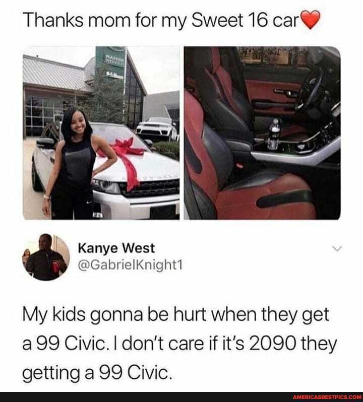Thanks mom for my Sweet 16 car@
My kids gonna be hurt when they get a 99 Civic. I don't care if it's 2090 they getting a 99 Civic.