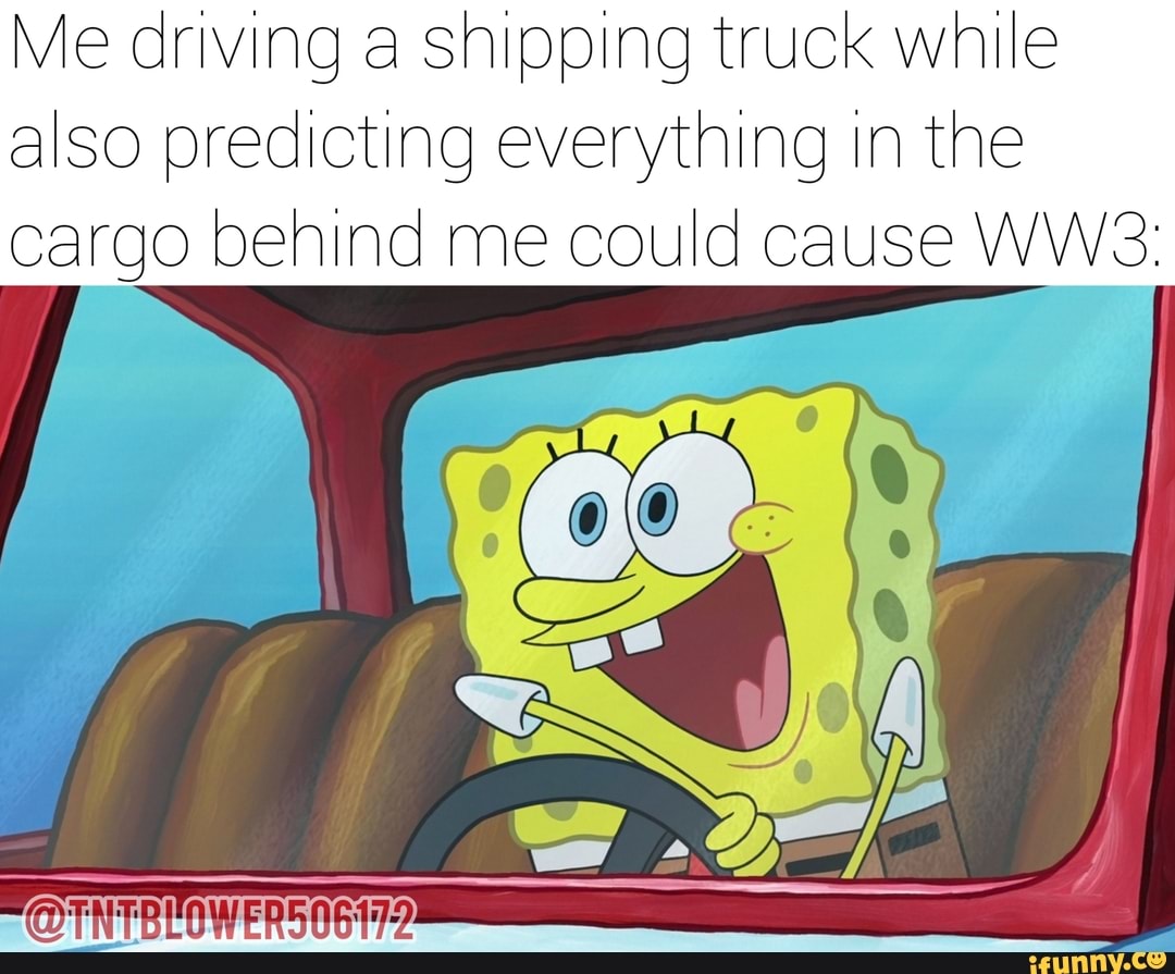 Me driving a shipping truck While aIso predicting everything in the ...