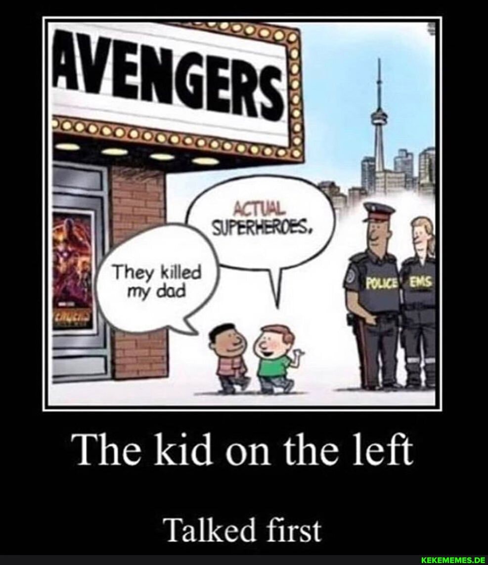 They killed
my
The kid on the left
Talked first