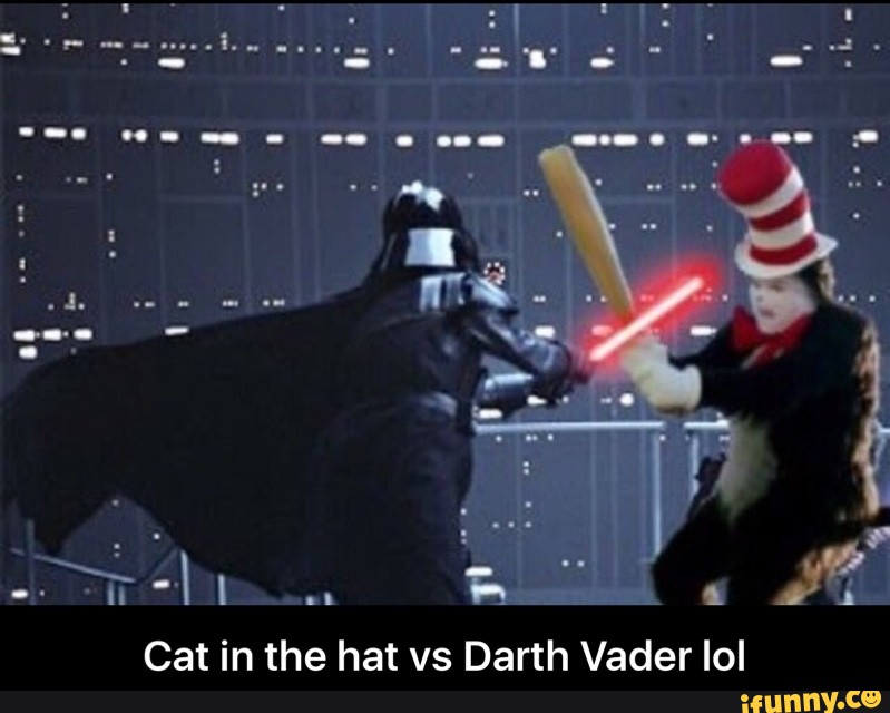 Cat in the hat vs Darth Vader lol - )
